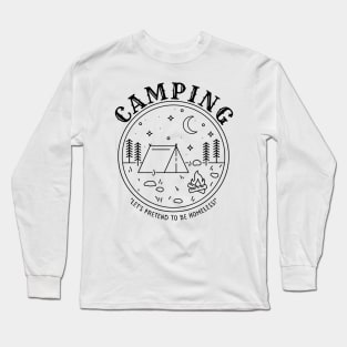 Camping - Let's Pretend to be Homeless! Long Sleeve T-Shirt